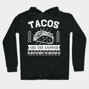 Tacos are the answer No matter what the question is Hoodie